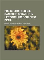 Preisschriften die danische Sprache im Herzogthum Schlewig betr,1231249994,9781231249994