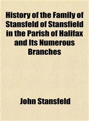 History of the Family of Stansfeld of Stansfield in the Parish of Halifax and Its Numerous Branches,1152302779,9781152302778