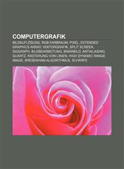 Computergrafik Bildauflösung, RGB-Farbraum, Pixel, Extended Graphics Array, Vektorgrafik, Split Screen, SIGGRAPH, Bildbearbeitung, Binärbild,1158789157,9781158789153