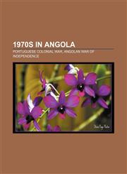 1970s in Angola Portuguese Colonial War, Angolan War of Independence,1157019110,9781157019114