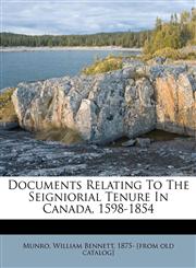Documents Relating To The Seigniorial Tenure In Canada, 1598-1854,1176150243,9781176150249