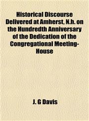 Historical Discourse Delivered at Amherst, N.h. on the Hundredth Anniversary of the Dedication of the Congregational Meeting-House,1152292188,9781152292185