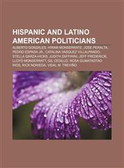 Hispanic and Latino American politicians Alberto Gonzales, Hiram Monserrate, Jose Peralta, Pedro Espada Jr., Catalina Vasquez Villalpando,1233277952,9781233277957