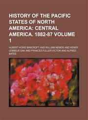 History of the Pacific States of North America Volume 1;  Central America. 1882-87,1154267415,9781154267419