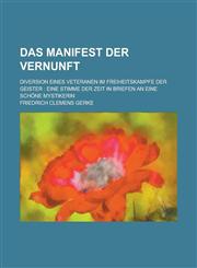 Das Manifest Der Vernunft; Diversion Eines Veteranen Im Freiheitskampfe Der Geister Eine Stimme Der Zeit in Briefen an Eine Schone Mystikerin,1234484625,9781234484620
