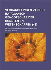 Verhandelingen Van Het Bataviaasch Genootschap Der Kunsten En Wetenschappen (48 ),1153499320,9781153499323