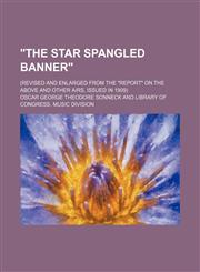 "The star spangled banner"; (revised and enlarged from the "Report" on the above and other airs, issued in 1909),1236457943,9781236457943