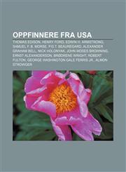 Oppfinnere fra USA Thomas Edison, Henry Ford, Edwin H. Armstrong, Samuel F. B. Morse, P.G.T. Beauregard, Alexander Graham Bell, Nick Holonyak,1232807796,9781232807797