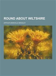 Round about Wiltshire,1230238182,9781230238180