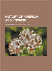 History of American Abolitionism,1236689771,9781236689771