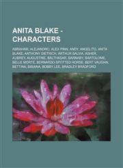 Anita Blake - Characters Abraham, Alejandro, Alex Pinn, Andy, Angelito, Anita Blake, Anthony Dietrich, Arthur Salvia, Asher, Aubrey, Augustine,,1234779757,9781234779757