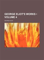 George Eliot's Works (Volume 4),1154222748,9781154222746