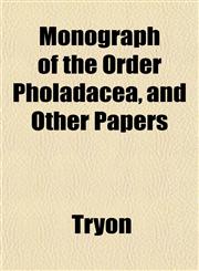 Monograph of the Order Pholadacea, and Other Papers,1153042460,9781153042468