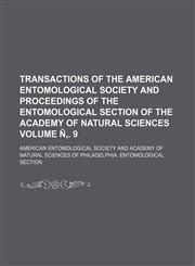 Transactions of the American Entomological Society and proceedings of the Entomological Section of the Academy of Natural Sciences Volume Ñ‚. 9,1153186098,9781153186094