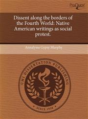 Dissent along the borders of the Fourth World Native American writings as social protest.,124350109X,9781243501097