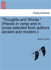 Thoughts and Words. (Pieces in Verse and in Prose Selected from Authors Ancient and Modern.).,124089810X,9781240898107