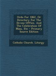 Ordo For 1862, Or Directory For The Divine Office, And The Celebration Of Mass, Etc - Primary Source Edition,1293054984,9781293054987