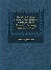 Swahili Stories from Arab Sources, with an Engl. Transl - Primary Source Edition,1294740369,9781294740360