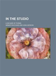 In the Studio; A Decade of Poems,1231119063,9781231119068