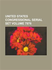 United States Congressional Serial Set Volume 7976,1234060078,9781234060077