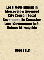 Local Government in Merseyside Liverpool City Council, Local Government in Knowsley, Local Government in St Helens, Merseyside,1157871526,9781157871521