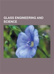 Glass Engineering and Science Radioactive Waste, Planetarium, Hydroxyl Ion Absorption, Optical Fiber, Viscosity, Transparency and Translucency, Glas,1230617361,9781230617367