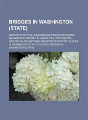 Bridges in Washington (state) Bridges in Seattle, Washington, Bridges in Tacoma, Washington, Bridges in Vancouver, Washington,1233162551,9781233162550