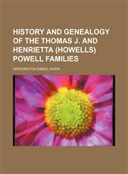 History and Genealogy of the Thomas J. and Henrietta (Howells) Powell Families,1150262214,9781150262210