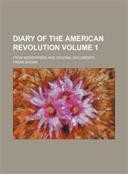 Diary of the American Revolution; From newspapers and original documents Volume 1,1459075862,9781459075863