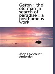 Geron The Old Man in Search of Paradise: A Posthumous Work,1116830493,9781116830491