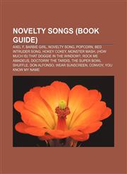 Novelty songs (Book Guide) Axel F, Barbie Girl, Novelty song, Popcorn, Bed Intruder Song, Hokey Cokey, Monster Mash,1156550327,9781156550328