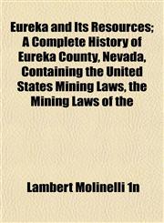 Eureka and Its Resources; A Complete History of Eureka County, Nevada, Containing the United States Mining Laws, the Mining Laws of the,1152655396,9781152655393