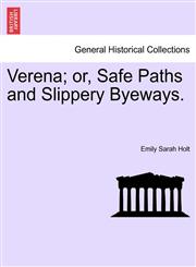 Verena; or, Safe Paths and Slippery Byeways.,1240892705,9781240892709