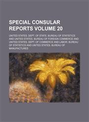 Special consular reports Volume 20,1130294862,9781130294866