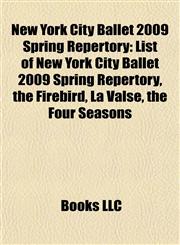 New York City Ballet 2009 Spring Repertory List of New York City Ballet 2009 Spring Repertory,115671205X,9781156712054