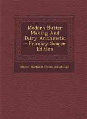 Modern Butter Making And Dairy Arithmetic - Primary Source Edition,1293064947,9781293064948