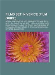 Films set in Venice (Film Guide) Indiana Jones and the Last Crusade, Everyone Says I Love You, Casino Royale, Don't Look Now, Moonraker,1155190106,9781155190105