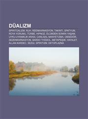 Düalizm Spiritüalizm, Ruh, Reenkarnasyon, Takıntı, Spatyum, Rüya yorumu, Türbe, Hipnoz, Ölümden sonra yaşam, Uyku-uyanıklık arası,1232944408,9781232944409