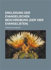 Erklärung der Evangelischen Beschreibung (der vier Evangelisten),1236820142,9781236820143