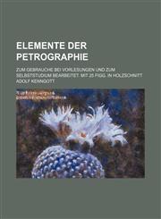 Elemente der Petrographie; Zum Gebrauche bei Vorlesungen und zum Selbststudium bearbeitet. Mit 25 Figg. in Holzschnitt,1231242639,9781231242636