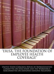 "ERISA, THE FOUNDATION OF EMPLOYEE HEALTH COVERAGE",1240468369,9781240468362
