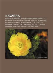 Navarra Edificis de Navarra, Entitats de Navarra, Esport a Navarra, Geografia de Navarra, Història de Navarra, Navarresos, Política de Navarra,1232728837,9781232728832