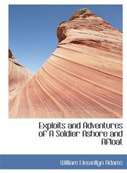 Exploits and Adventures of A Soldier Ashore and Afloat,1117527530,9781117527536