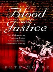 Blood and Justice The Seventeenth-Century Parisian Doctor Who Made Blood Transfusion History,0470848421,9780470848425
