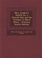 Mrs. Limber's Raffle Or, a Church Fair and Its Victims A Short Story - Primary Source Edition,1294031384,9781294031383