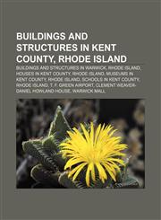 Buildings and structures in Kent County, Rhode Island Buildings and structures in Warwick, Rhode Island, Houses in Kent County, Rhode Island,1156750997,9781156750995