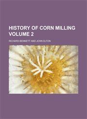 History of Corn Milling Volume 2,1152299670,9781152299672