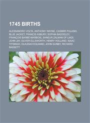 1745 Births Alessandro VOLTA, Anthony Wayne, Casimir Pulaski, Blue Jacket, Francis Asbury, Sophia Baddeley, Francois Barbe-Marbois,1150930330,9781150930331