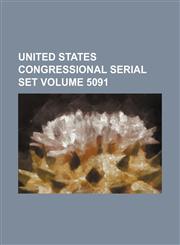 United States Congressional serial set Volume 5091,1150809310,9781150809316