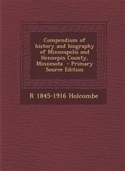 Compendium of History and Biography of Minneapolis and Hennepin County, Minnesota - Primary Source Edition,128778836X,9781287788362
